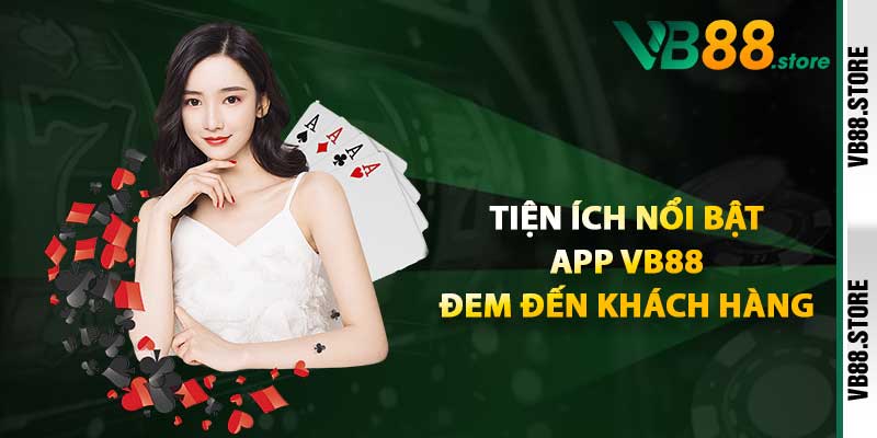 Tiện ích nổi bật app VB88 đem đến khách hàng