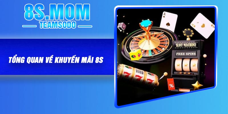 Tổng quan về khuyến mãi 8S